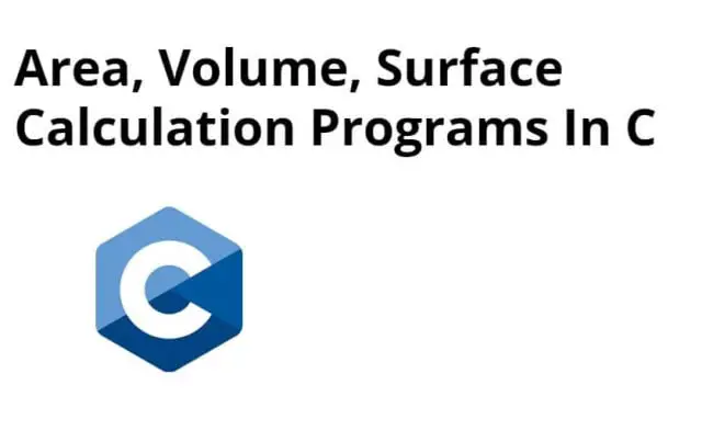 Area, Volume, Surface Calculation Programs In C