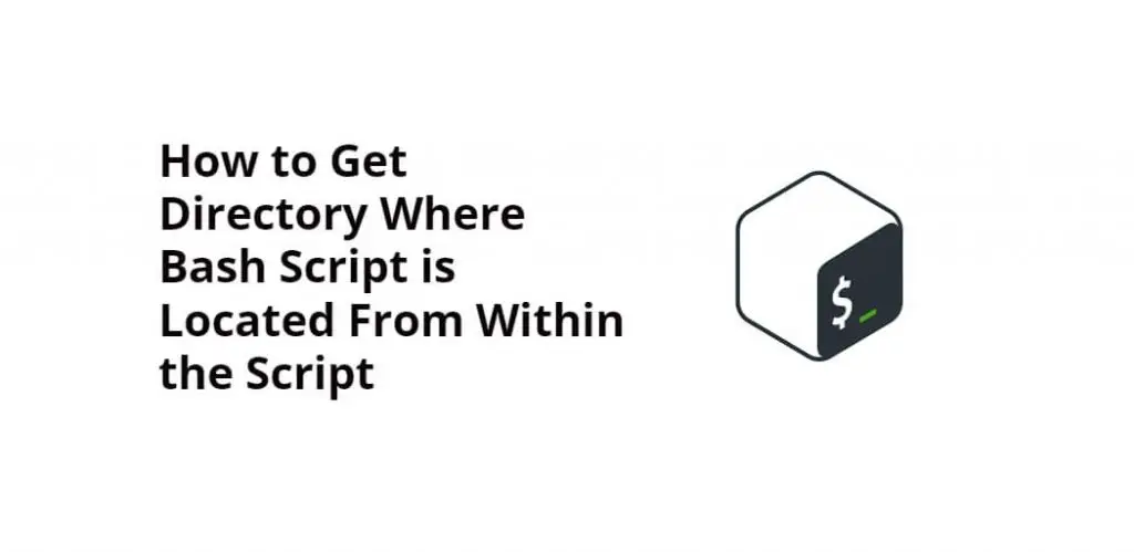 How to Get Directory Where Bash Script is Located From Within the Script